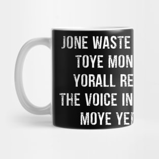 JONE WASTE YORE TOYE MONME YORALL REDIII Mug